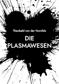 Die Plasmawesen - Theobald von der Hornfels - ebook