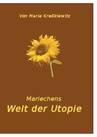 Mariechens Welt der Utopie - Marie Kreßkiewitz - ebook