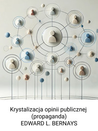 Krystalizacja opinii publicznej (propaganda) - Edward L. Bernays - ebook