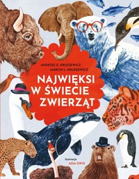 Najwięksi w świecie zwierząt - Andrzej G. Kruszewicz, Asia Gwis (ilustr.), Marcin L. Kruszewicz - książka