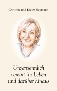 Unzertrennlich vereint im Leben und darüber hinaus - Dieter Heymann - ebook