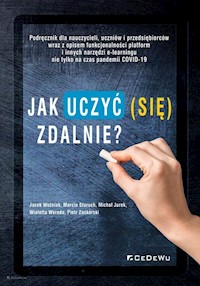 Jak uczyć (się) zdalnie? - Woźniak Jacek, Staruch Marcin, Jurek Michał, Wereda Wioletta, Zaskórski Piotr - książka