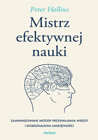 Mistrz efektywnej nauki. Zaawansowane metody przyswajania wiedzy i doskonalenia umiejętności - Peter Hollins - audiobook + książka