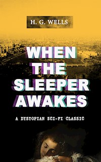 WHEN THE SLEEPER AWAKES (A Dystopian Sci-Fi Classic) - H G Wells - ebook