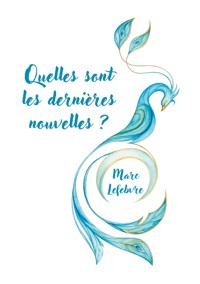 Quelles sont les dernières nouvelles ? - Marc Lefebvre - ebook