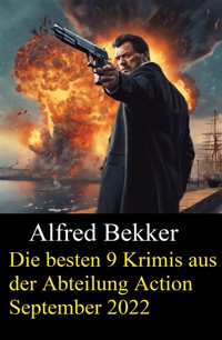 Die besten 9 Krimis aus der Abteilung Action September 2022 - Alfred Bekker - ebook