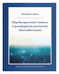 Niepełnosprawność ruchowa w paradygmacie pozytywnie ukierunkowanym - Byra Stanisława - książka