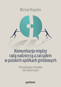 Komunikacja między radą nadzorczą a zarządem w polskich spółkach giełdowych - Rogatko Michał - ebook + książka