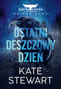 Ostatni deszczowy dzień. Bractwo Kruków. Dziedzictwo - Kate Stewart - ebook