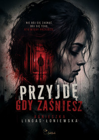 Przyjdę, gdy zaśniesz - Agnieszka Lingas-Łoniewska - ebook + audiobook