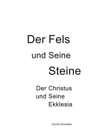 Der Fels und seine Steine - Der Christus und Seine Ekklesia - Jochen Schneider - ebook
