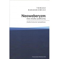 Neoweberyzm, etos służby publicznej - Tomasz Barankiewicz - książka