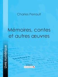 Mémoires, contes et autres oeuvres de Charles Perrault - Perrault Charles - ebook