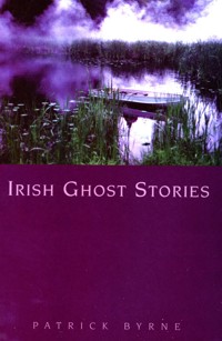 Irish Ghost Stories - Patrick Byrne - ebook