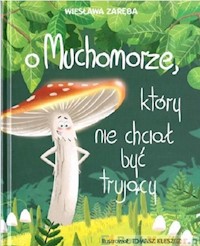 O muchomorze, który nie chciał być trujący - Zaręba Wiesława - książka
