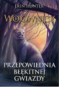 Wojownicy Tom 2 Przepowiednia Błękitnej Gwiazdy - Erin Hunter - książka