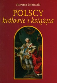 Polscy królowie i książęta - Sławomir Leśniewski - książka