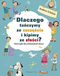 Dlaczego tańczymy ze szczęścia i kipimy ze złości? - Andrea Schütze - książka