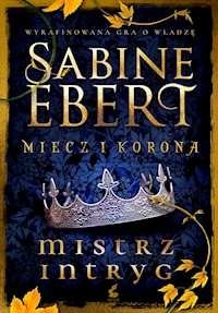 Miecz i korona. Mistrz intryg - Sabine Ebert - ebook