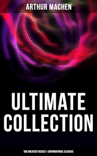 Arthur Machen - Ultimate Collection: The Greatest Occult & Supernatural Classics - Arthur Machen - ebook