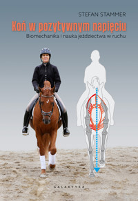 Koń w pozytywnym napięciu. Biomechanika i nauka jeździectwa w ruchu - Stefan Stammer - książka