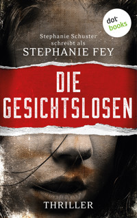 Die Gesichtslosen - Stephanie Fey – auch bekannt als SPIEGEL-Bestseller-Autorin Stephanie Schuster - ebook