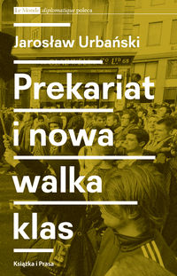 Prekariat i nowa walka klas - Jarosław Urbański - książka