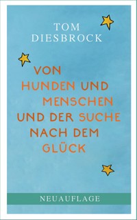Von Hunden und Menschen und der Suche nach dem Glück - Tom Diesbrock - ebook