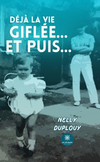 Déjà la vie giflée… Et puis… - Nelly Duplouy - ebook