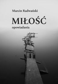 Miłość. Opowiadania - Marcin Radwański - ebook + audiobook