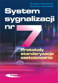 System sygnalizacji nr 7. Protokoły, standaryzacja, zastosowania - Danilewicz Grzegorz, Kabaciński Wojciech - książka