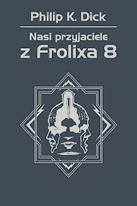 Nasi przyjaciele z Frolixa 8 - Philip K. Dick - ebook + książka