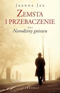 Zemsta i przebaczenie. Tom I. Narodziny gniewu - Joanna Jax - ebook