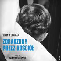 Zdradzony przez Kościół. Historia chłopca, który pozwał papieża - O'Gorman Colm - ebook + audiobook