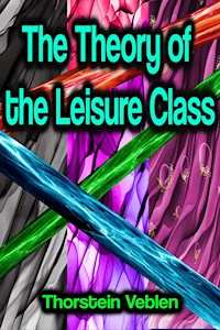 The Theory of the Leisure Class - Thorstein Veblen - ebook