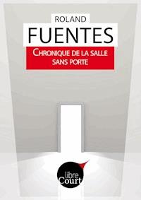 Chronique de la salle sans porte - Roland Fuentès - ebook