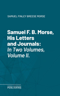 Samuel F. B. Morse, His Letters and Journals - Morse - ebook