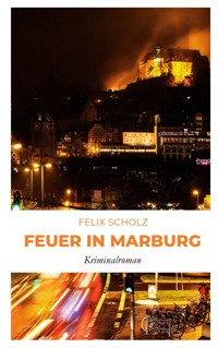 Feuer in Marburg - Felix Scholz - ebook