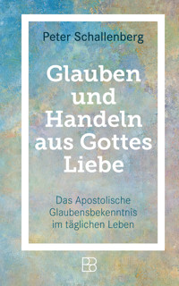 Glauben und Handeln aus Gottes Liebe - Peter Schallenberg - ebook