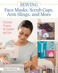 Sewing Face Masks, Scrub Caps, Arm Slings, and More - Angie Herbertson - ebook