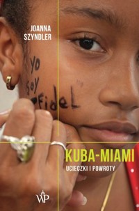 Kuba-Miami. Ucieczki i powroty - Joanna Szyndler - ebook + audiobook + książka