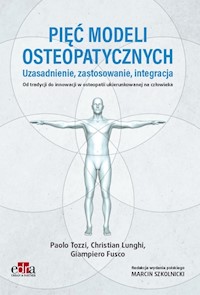 Pięć modeli osteopatycznych. Uzasadnienie, zastosowanie, integracja. Od tradycji do innowacji w oste - Paolo Tozzi, Christian Lunghi, Giampiero Fusco - książka
