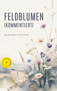 Feldblumen (Kommentiert) - Adalbert  Stifter - ebook