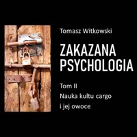 Zakazana psychologia. Nauka kultu cargo i jej owoce. Tom II - Tomasz Witkowski - audiobook