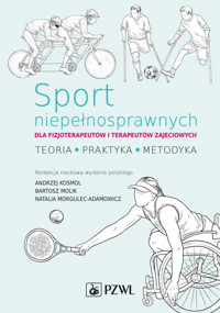Sport niepełnosprawnych dla fizjoterapeutów i terapeutów zajęciowych. Teoria. Praktyka. Metodyka - Andrzej Kosmol, Bartosz Molik, Natalia Morgulec-Adamowicz - książka