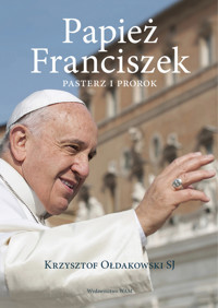 Papież Franciszek. Pasterz i prorok - Krzysztof Ołdakowski SJ - ebook + książka