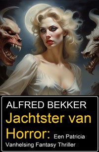 Jachtster van Horror: Een Patricia Vanhelsing Fantasy Thriller - Alfred Bekker - ebook