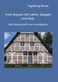 Vom Bauen mit Lehm, Ziegeln und Holz - Ingeborg Bauer - ebook