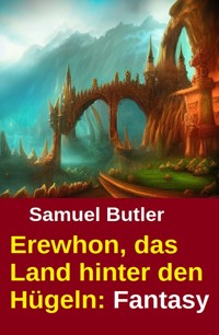 Erewhon, das Land hinter den Hügeln: Fantasy - Butler Samuel - ebook