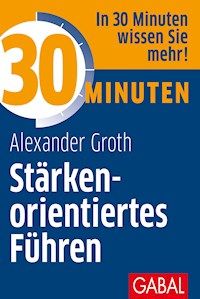 30 Minuten Stärkenorientiertes Führen - Alexander Groth - ebook